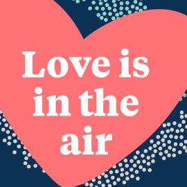 Love is in the Air - Valentine's Day 2021